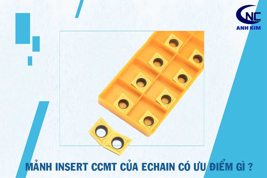 Mảnh tiện CCMT của Echain có những tính năng gì nổi bật ?