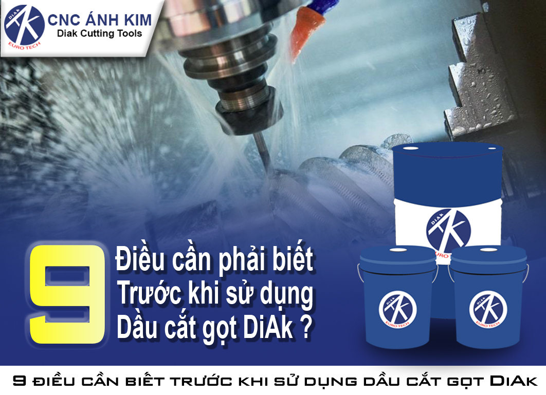 9 Điều Cần Phải Biết Trước Khi Sử Dụng Dầu Cắt Gọt DiAk?
